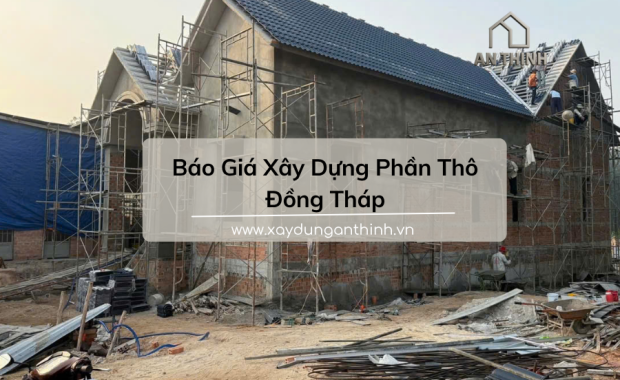 Báo giá xây dựng phần thô Đồng Tháp