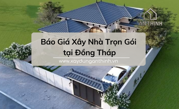 Báo giá xây nhà trọn gói Đồng Tháp